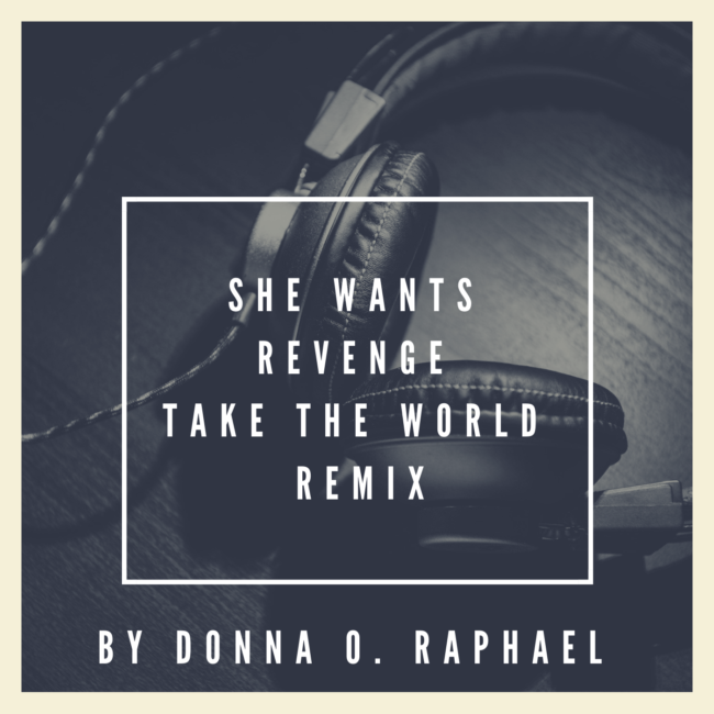 She Wants Revenge, Take the World Remix by Donna O. Raphael