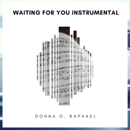 Waiting for You Instrumental by Donna O. Raphael